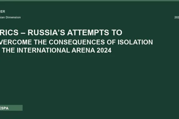 BRICS – RUSSIA’S ATTEMPTS TO OVERCOME THE CONSEQUENCES OF ISOLATION IN THE INTERNATIONAL ARENA 2024