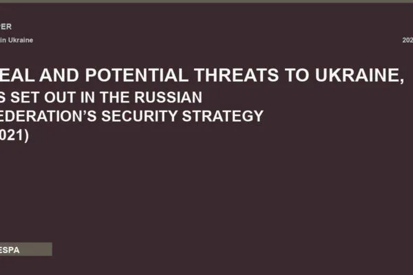 REAL AND POTENTIAL THREATS TO UKRAINE, AS SET OUT IN THE RUSSIAN FEDERATION’S SECURITY STRATEGY (2021)